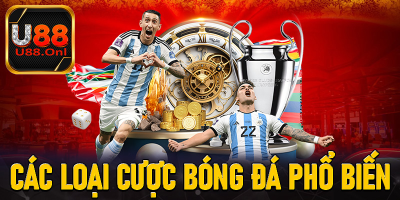 Các loại cược bóng đá phổ biến tại Bóng đá U88